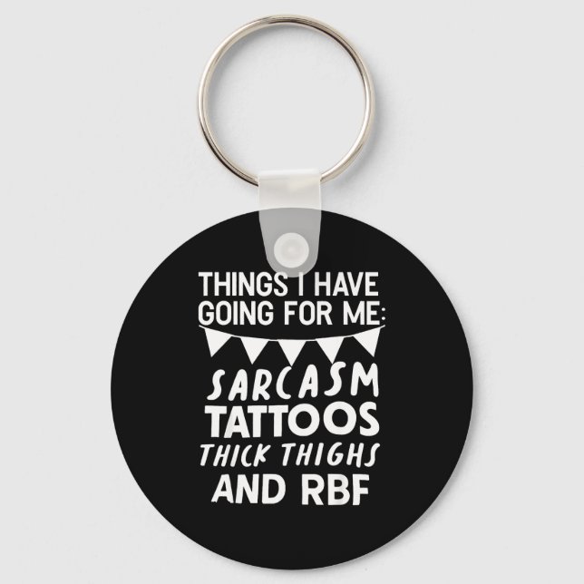 Things I Have Going For Me Sarcasm Tattoos Thick T Nyckelring (Framsida)