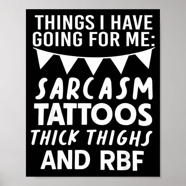 Things I Have Going For Me Sarcasm Tattoos Thick T Poster (Framsidan)