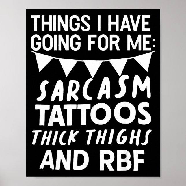 Things I Have Going For Me Sarcasm Tattoos Thick T Poster (Framsidan)