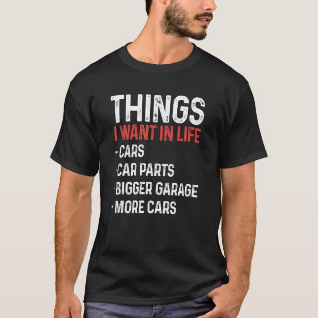Things I Want In Life Cars Funny Car Mechanic Auto T Shirt (Framsida)