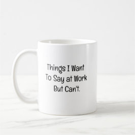 Things I Want To Say at Work But Can't Kaffemugg