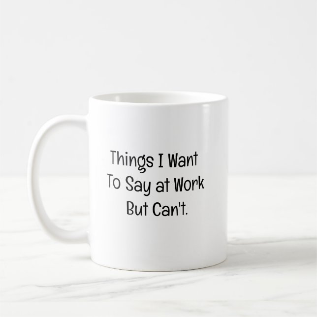 Things I Want To Say at Work But Can't Kaffemugg (Vänster)