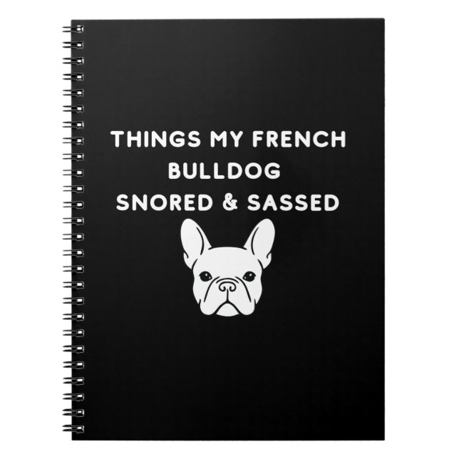 Things My French Bulldog Snored & Sassed Anteckningsbok (Framsidan)