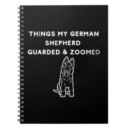 Things My German Shepherd Guarded & Zoomed Anteckningsbok