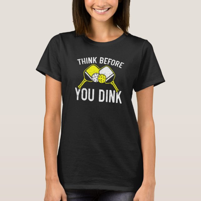 Think Before You Dink Paddle Sport Coach Picklebal T Shirt (Framsida)