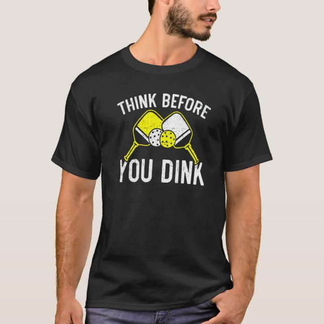 Think Before You Dink Paddle Sport Coach Picklebal T Shirt (Framsida)
