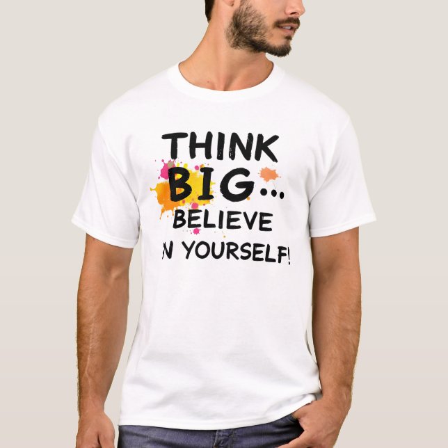 Think big... Believe In Yourself! T Shirt (Framsida)