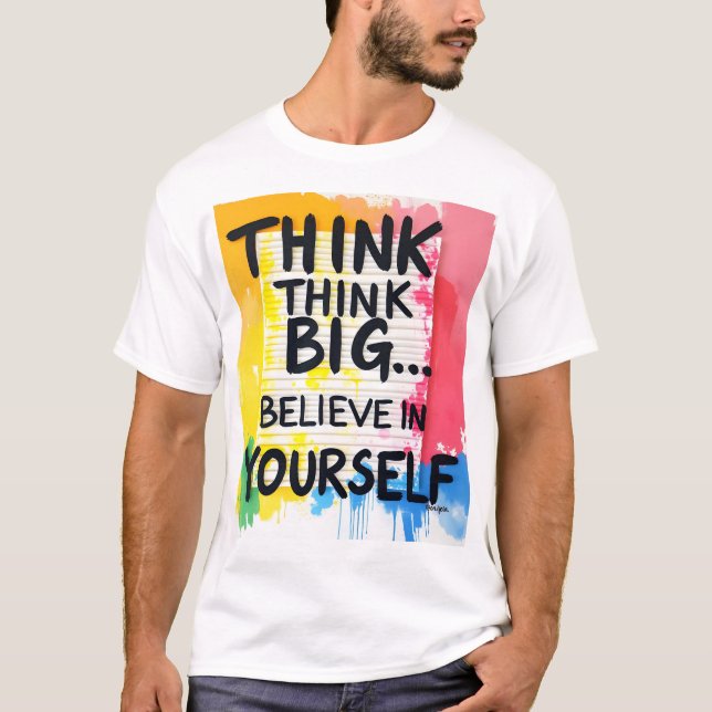 Think big... Believe In Yourself! T Shirt (Framsida)