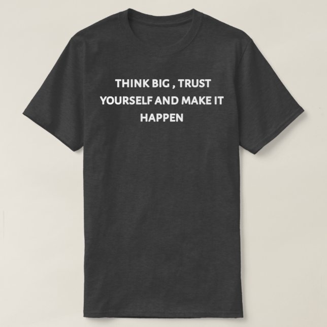 Think big trust yourself and make it happen 2 t shirt (Design framsida)