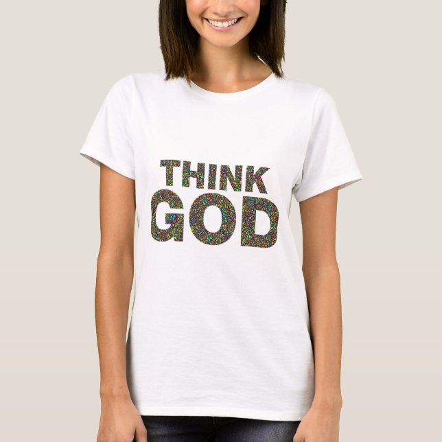 Think God Dieu Cadeau idée de cadeau T Shirt (Framsida)