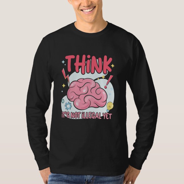 Think It's Not Illegal Yet Sarcastic T Shirt (Framsida)