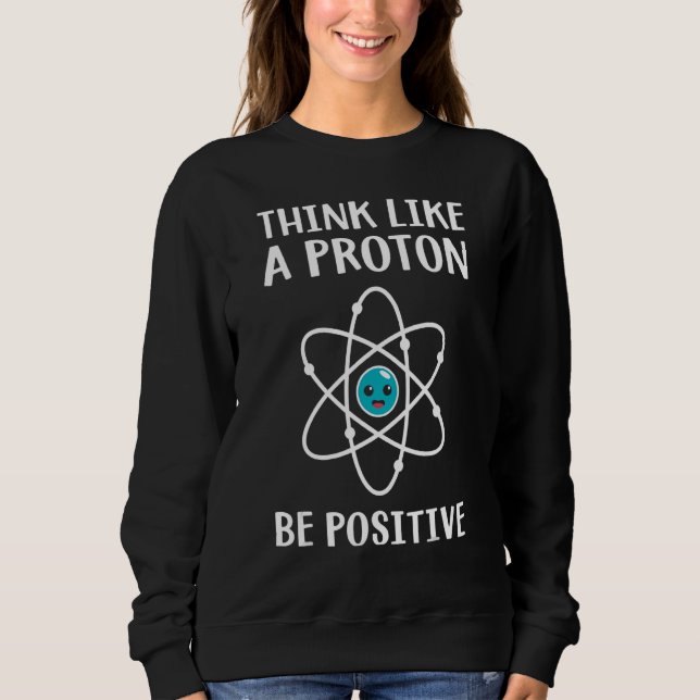Think Like A Proton Be Positive Science Teacher Pu T Shirt (Framsida)