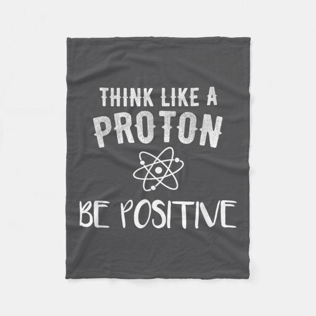 Think Like A Proton Be Sitive Funny Science Motiva Fleecefilt (Framsidan)