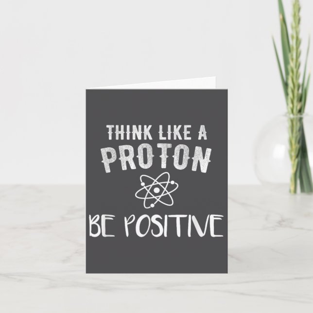 Think Like A Proton Be Sitive Funny Science Motiva Kort (Framsida)