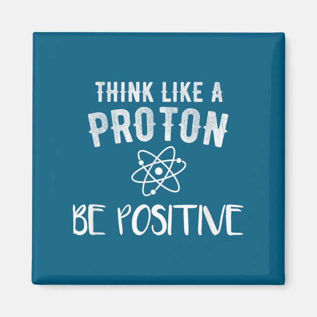 Think Like A Proton Be Sitive Funny Science Motiva Magnet (Framsidan)