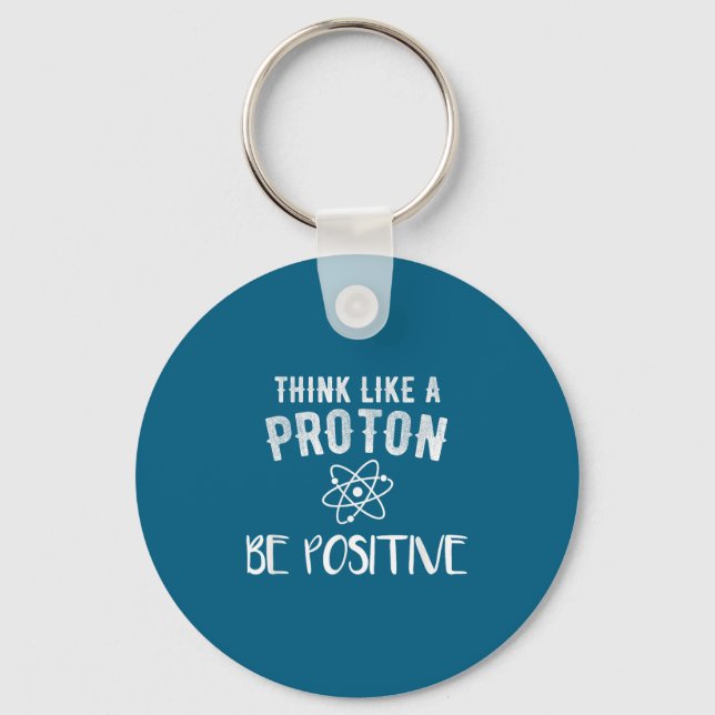 Think Like A Proton Be Sitive Funny Science Motiva Nyckelring (Framsida)