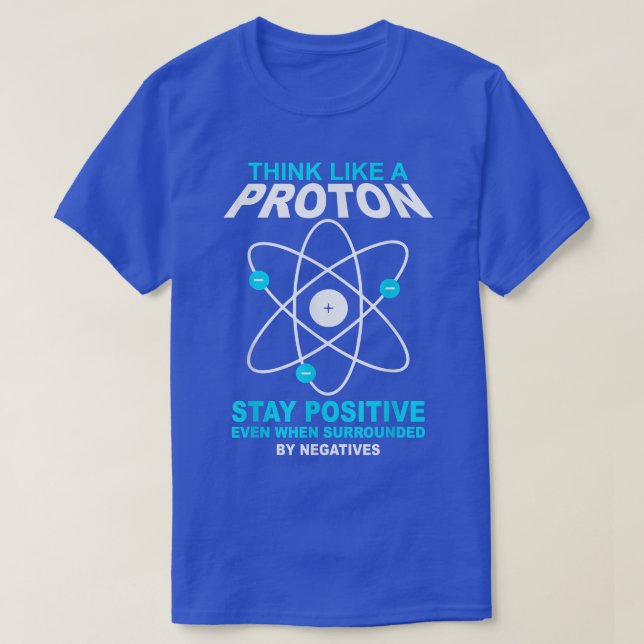 think like a proton stay positive funny science  t shirt (Design framsida)