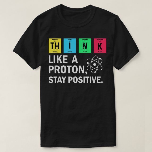 Think Like A Proton Stay Positive Funny Science  T Shirt (Design framsida)