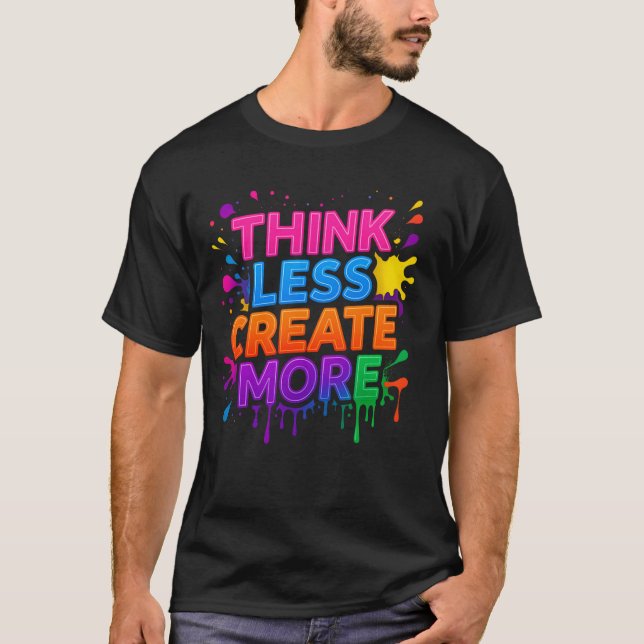 Think More or Create More | Modern Motivational T- T Shirt (Framsida)