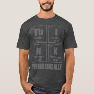 Think Periodically Periodic Table Elements Funny C T Shirt