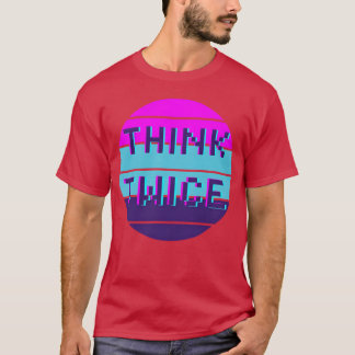 Think twice motivational quote funny t shirt