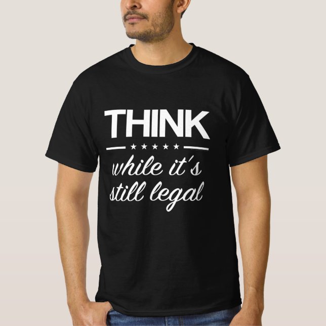 Think While its Still Legal Funny Truther Quote T Shirt (Framsida)