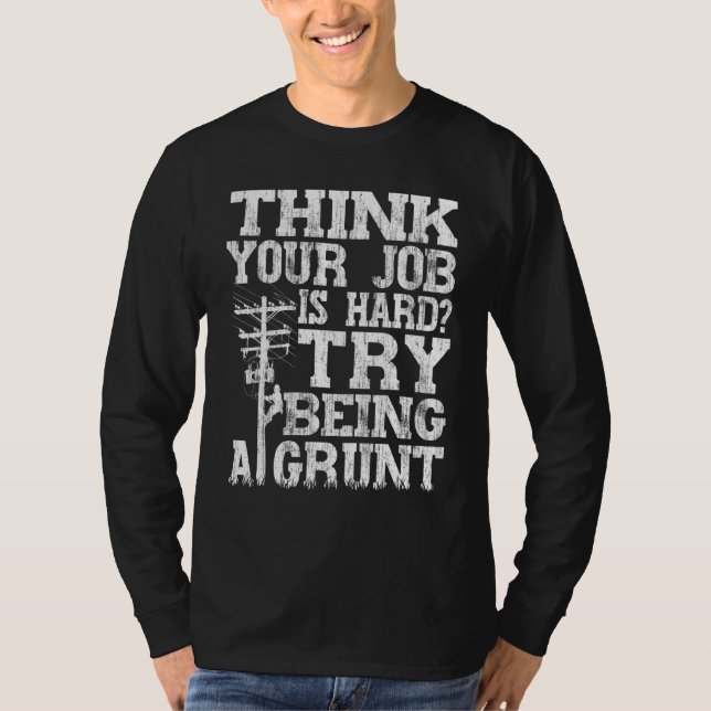 Think Your Job Is Hard Try Being A Grunt Lineman 1 T Shirt (Framsida)