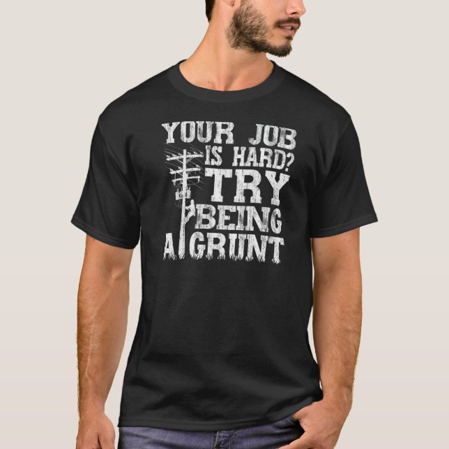 Think Your Job Is Hard Try Being A Grunt Lineman   T Shirt (Framsida)