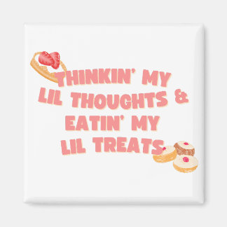 Thinkin My Lil Thoughts and Eatin My Lil Snacks  Magnet