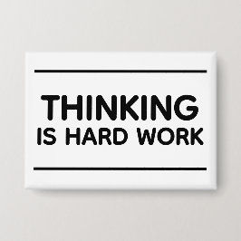 Thinking Is Hard Work™ Button Knapp