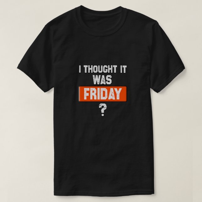 thinking it’s Friday when it’s not T Shirt (Design framsida)