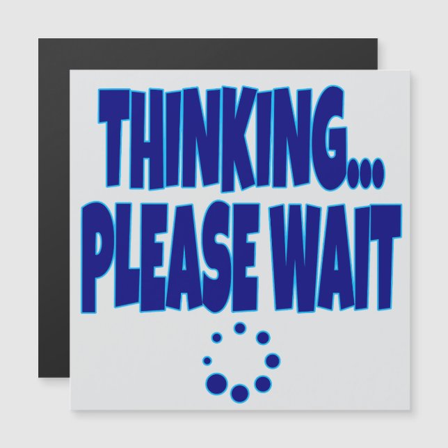 Thinking… Please Wait – Funny Loading Mind Quote D (Fram/baksida)