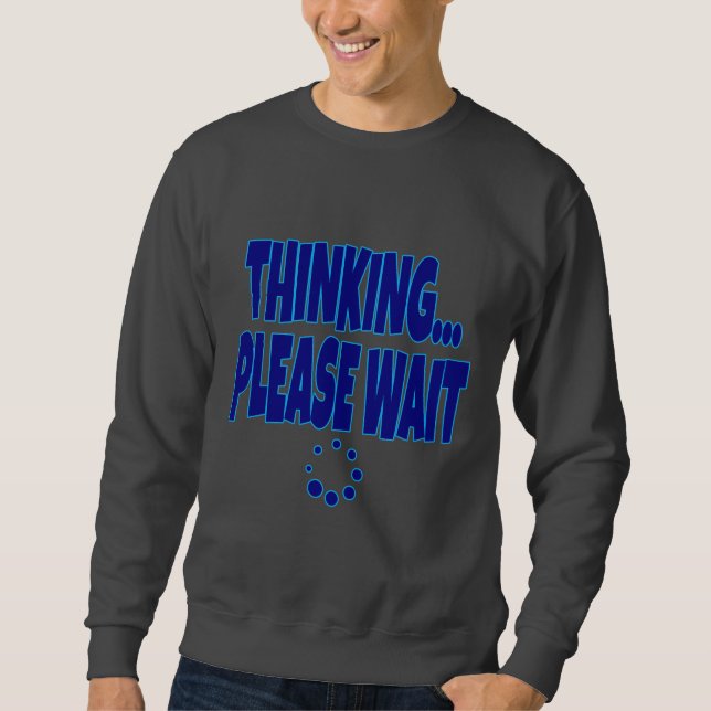 Thinking… Please Wait – Funny Loading Mind Quote D Lång Ärmad Tröja (Framsida)