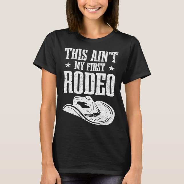 This Aint My First Rodeo T Shirt (Framsida)