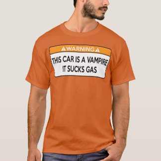 This Car is a Vampire It Sucks Gas girl family T Shirt