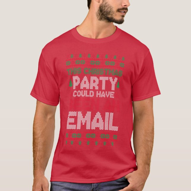 This Christmas Party Could Have Been An Email Ugly T Shirt (Framsida)