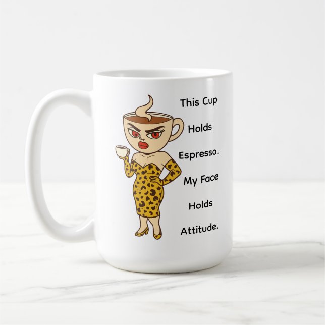 This Cup Holds Espresso. My Face Holds Attitude. Kaffemugg (Vänster)