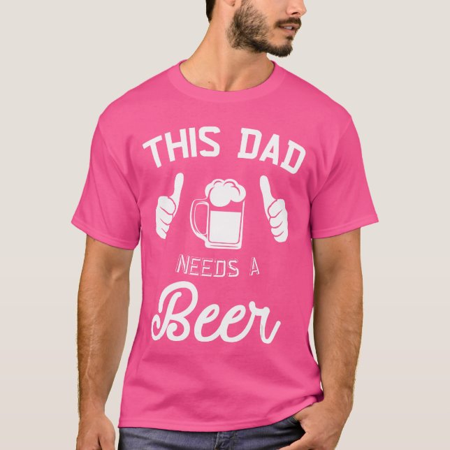 This Dad Needs A Beer Funny Father Beer Drinking T Shirt (Framsida)