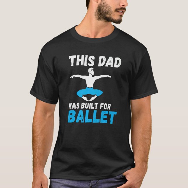 This Dad was built for Ballet Dancing Ballet Dad   T Shirt (Framsida)