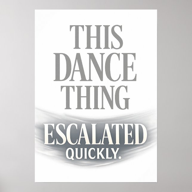 This Dance Thing Escalated Quickly Funny Dance  Poster (Framsidan)