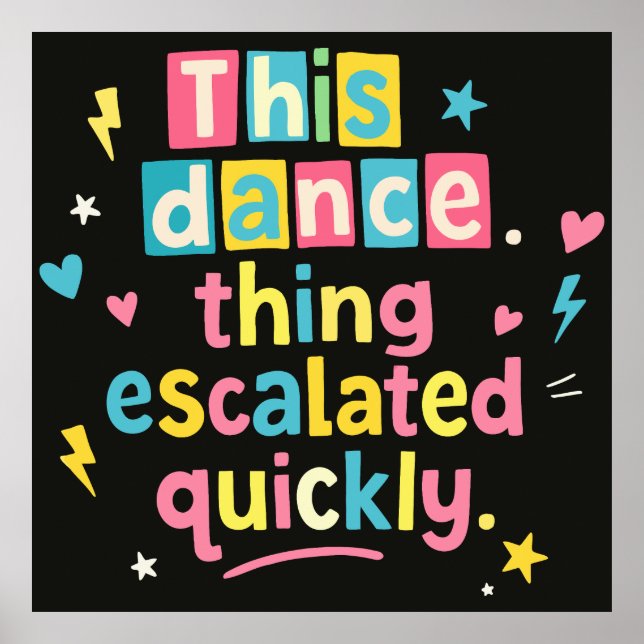This dance thing escalated quickly poster (Framsidan)