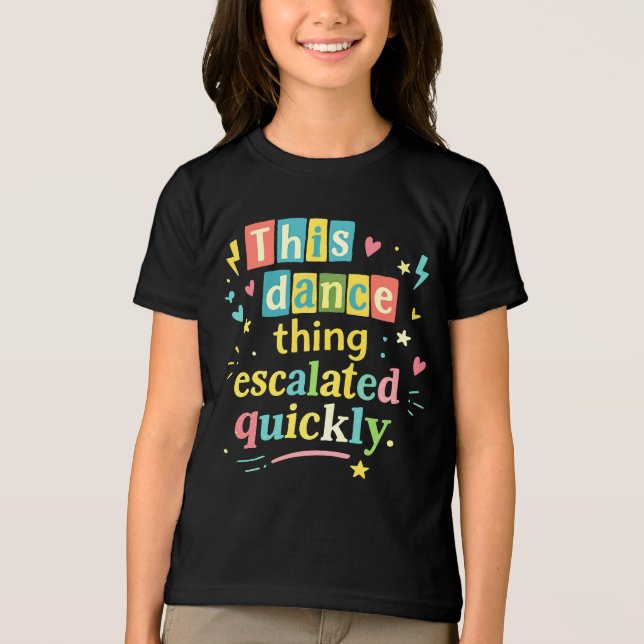 This dance thing escalated quickly t shirt (Framsida)