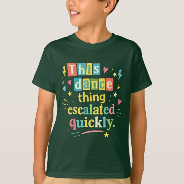 This dance thing escalated quickly t shirt (Framsida)