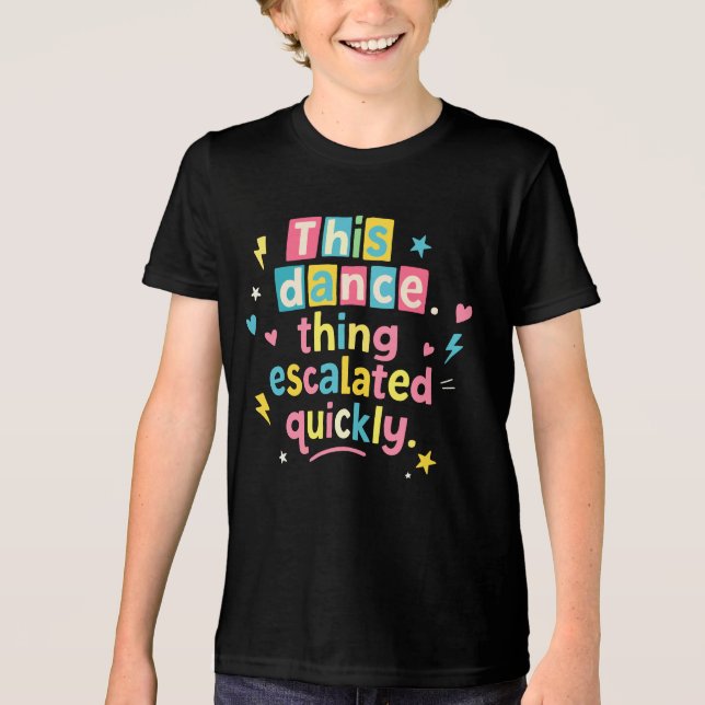 This dance thing escalated quickly t shirt (Framsida)