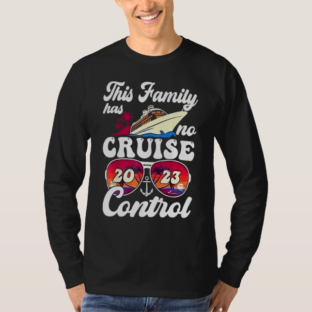This Family Cruise Has No Control 2023  Vacay Matc T Shirt (Framsida)