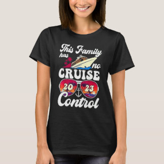 This Family Cruise Has No Control 2023  Vacay Matc T Shirt