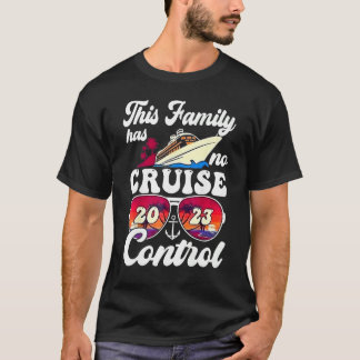 This Family Cruise Has No Control 2023  Vacay Matc T Shirt
