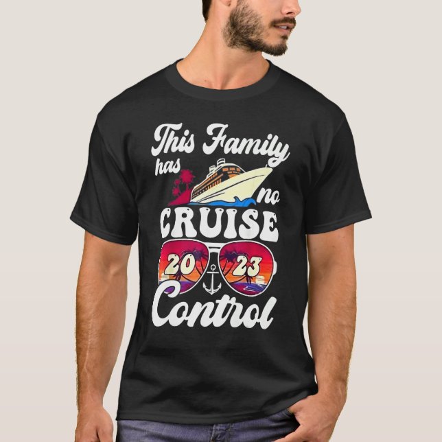 This Family Cruise Has No Control 2023  Vacay Matc T Shirt (Framsida)