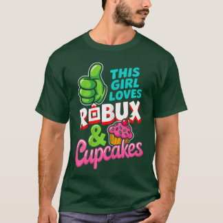 This Girl Loves ROBUX and Cupcakes Funny Gamer Gir T Shirt