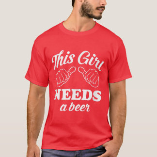 This Girl Needs a Beer St T Shirt